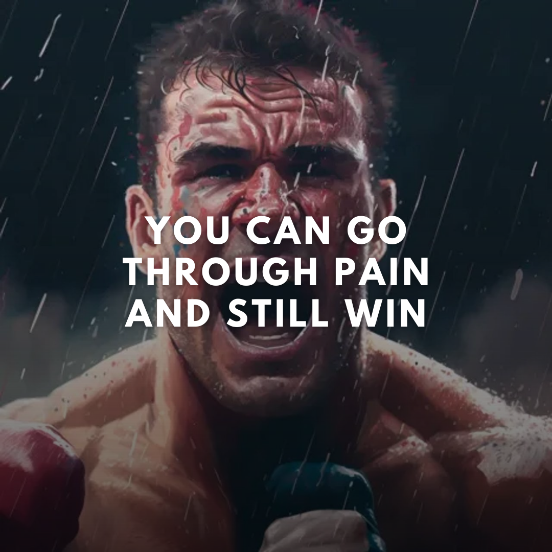 YOU CAN GO THROUGH PAIN AND STILL WIN