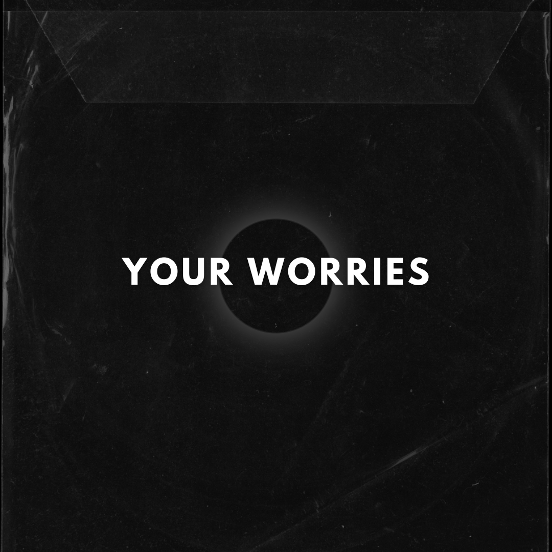 YOU’RE WORRIES