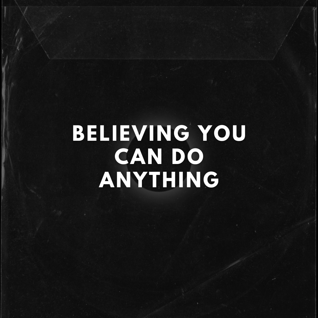 BELIEVING YOU CAN DO ANYTHING