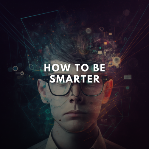 HOW TO BE SMARTER