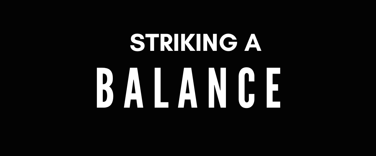 STRIKING A BALANCE