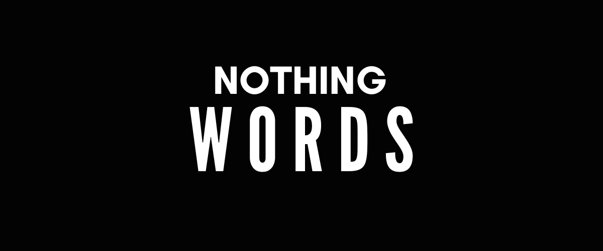 NOTHING WORDS