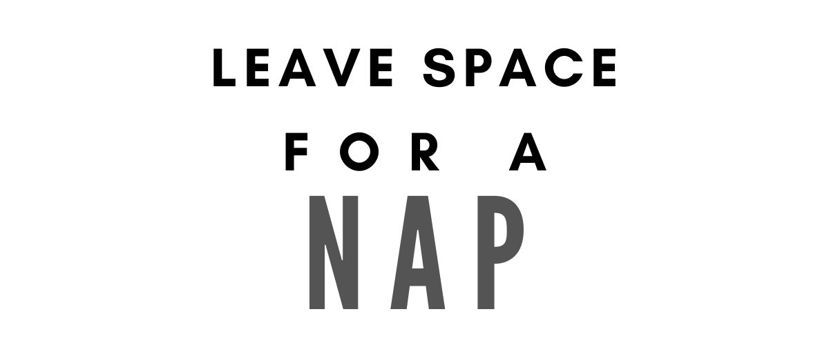 LEAVE SPACE FOR A NAP