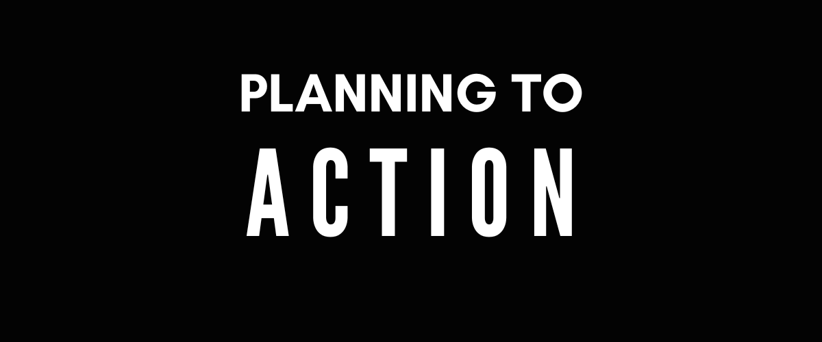 PLANNING TO ACTION