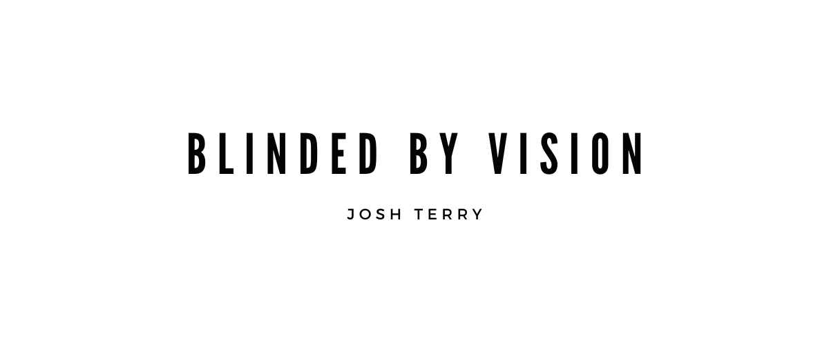 BLINDED BY VISION